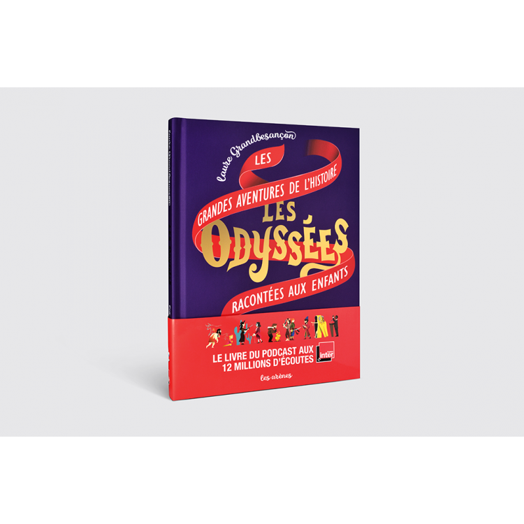Les odyssées - Le livre du podcast - Laure Grandbesançon - Les Arènes