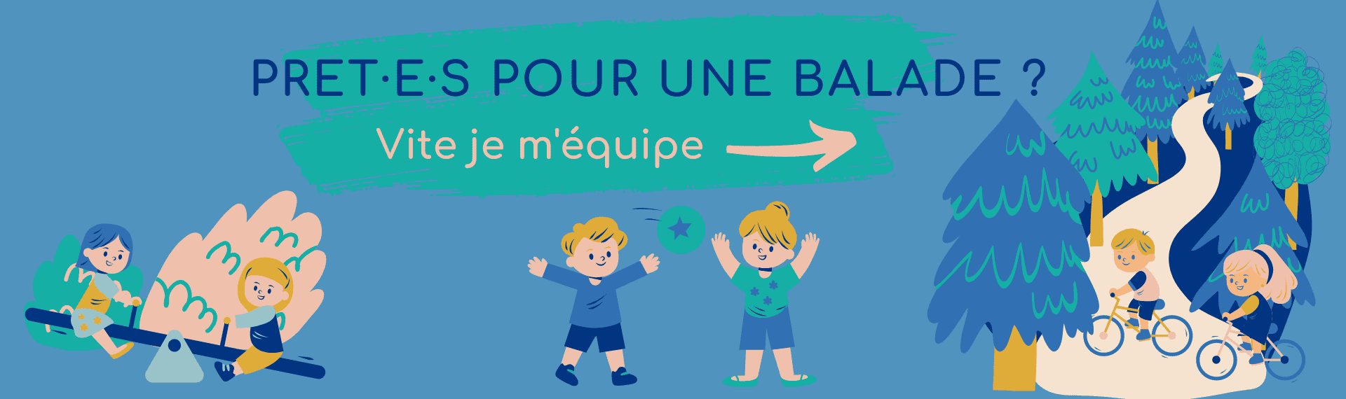 Pr&ecirc;t.e.s pour une balade ? Vite je m'&eacute;quipe